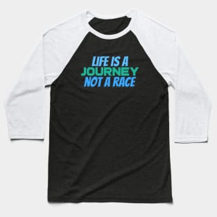 Life is a journey not a race Baseball T-Shirt